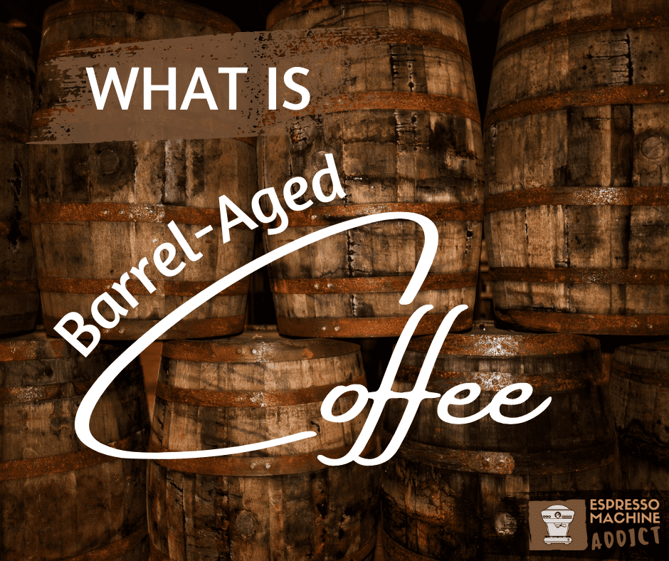 What Is Barrel-Aged Espresso? – Espresso Machine Addict